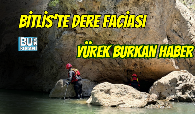 BİTLİS'TE DERE FACİASI: AKINTIYA KAPILAN ÇOCUKTAN YÜREK BURKAN HABER
