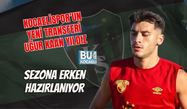KOCAELİSPOR’UN YENİ TRANSFERİ UĞUR KAAN YILDIZ SEZONA ERKEN HAZIRLANIYOR