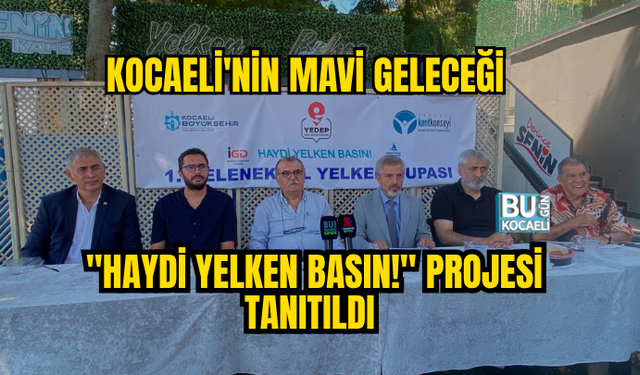 KOCAELİ'NİN MAVİ GELECEĞİ İÇİN İLK ADIM! "HAYDİ YELKEN BASIN!" PROJESİ TANITILDI