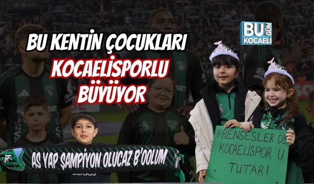 BU KENTİN ÇOCUKLARI KOCAELİSPORLU BÜYÜYOR