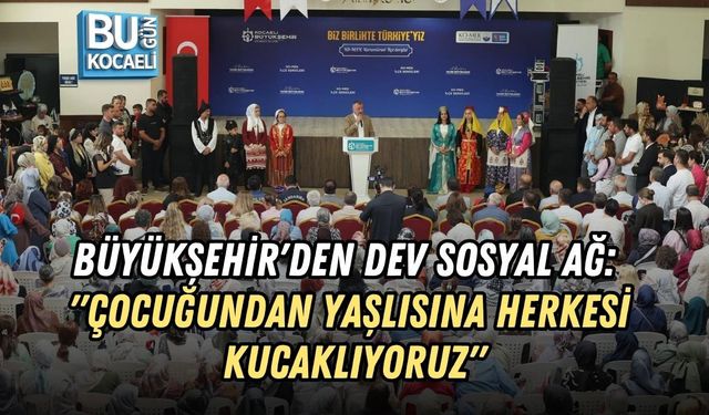 BÜYÜKŞEHİR'DEN DEV SOSYAL AĞ: "ÇOCUĞUNDAN YAŞLISINA HERKESİ KUCAKLIYORUZ"