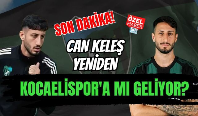 SON DAKİKA! CAN KELEŞ YENİDEN KOCAELİSPOR'A MI GELİYOR?