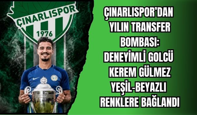 ÇINARLISPOR’DAN YILIN TRANSFER BOMBASI: DENEYİMLİ GOLCÜ KEREM GÜLMEZ YEŞİL-BEYAZLI RENKLERE BAĞLANDI
