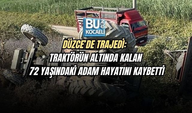 DÜZCE’DE TRAJEDİ: TRAKTÖRÜN ALTINDA KALAN 72 YAŞINDAKİ ADAM HAYATINI KAYBETTİ