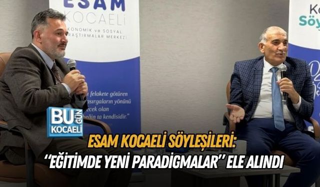 ESAM KOCAELİ SÖYLEŞİLERİ: “EĞİTİMDE YENİ PARADİGMALAR” ELE ALINDI