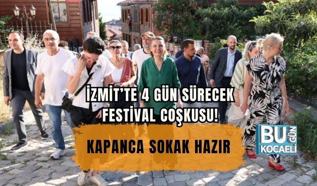 İZMİT’TE 4 GÜN SÜRECEK FESTİVAL COŞKUSU! KAPANCA SOKAK HAZIR