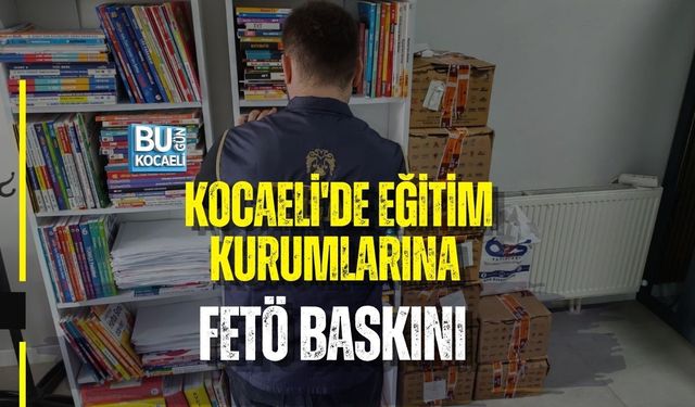 KOCAELİ'DE EĞİTİM KURUMLARINA FETÖ BASKINI