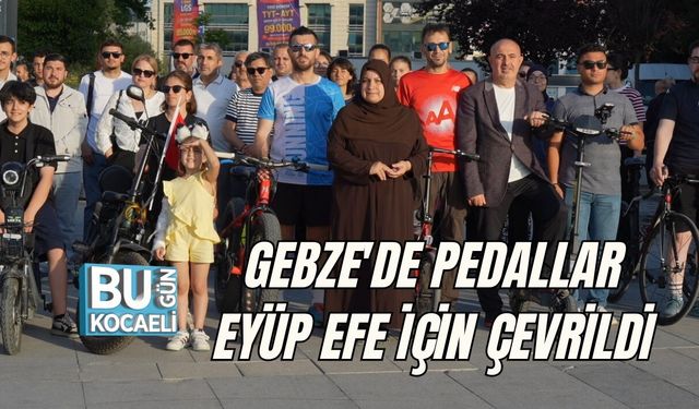 PEDALLAR EYÜP EFE İÇİN ÇEVRİLDİ: GEBZE'DE DUYGU DOLU ANMA