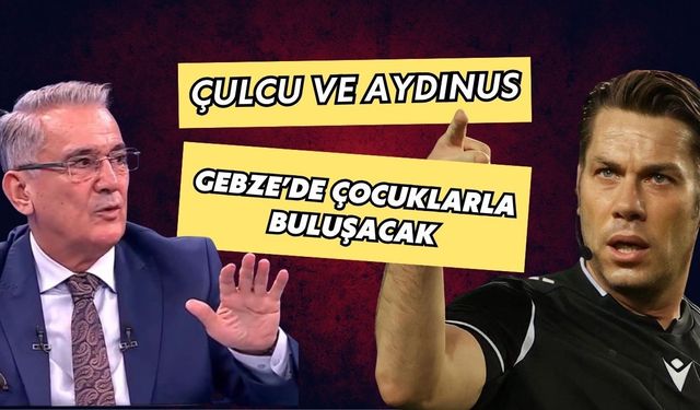 ÇULCU VE AYDINUS GEBZE’DE ÇOCUKLARLA BULUŞACAK