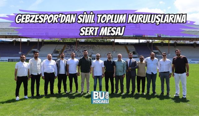 GEBZESPOR’DAN SİVİL TOPLUM KURULUŞLARINA SERT MESAJ