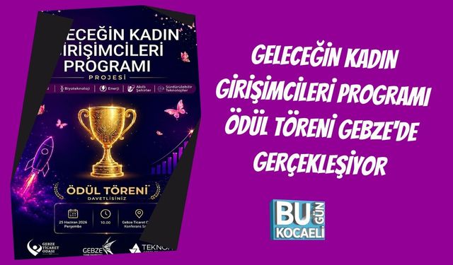 GELECEĞİN KADIN GİRİŞİMCİLERİ PROGRAMI ÖDÜL TÖRENİ GEBZE'DE GERÇEKLEŞİYOR