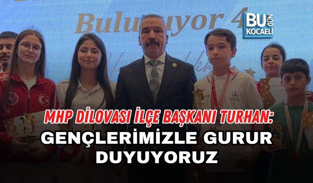 MHP DİLOVASI İLÇE BAŞKANI TURHAN: GENÇLERİMİZLE GURUR DUYUYORUZ