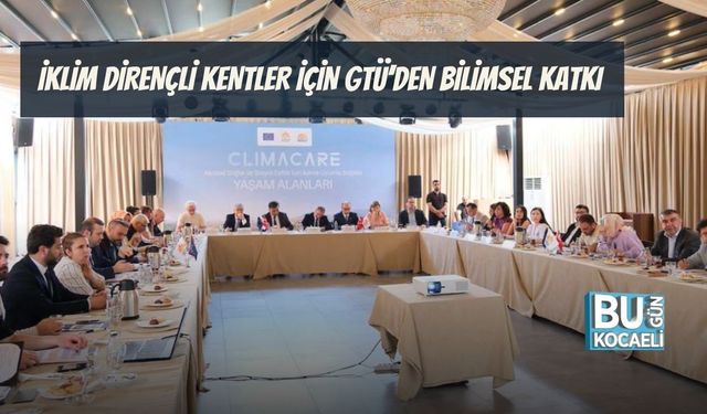 İKLİM DİRENÇLİ KENTLER İÇİN GTÜ’DEN BİLİMSEL KATKI