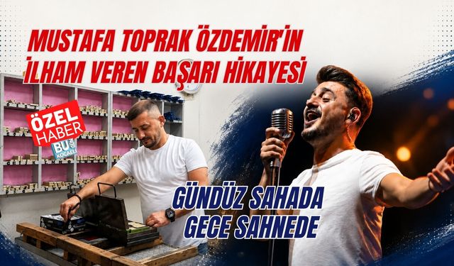 GÜNDÜZ SAHADA, GECE SAHNEDE: MUSTAFA TOPRAK ÖZDEMİR'İN İLHAM VEREN BAŞARI HİKAYESİ