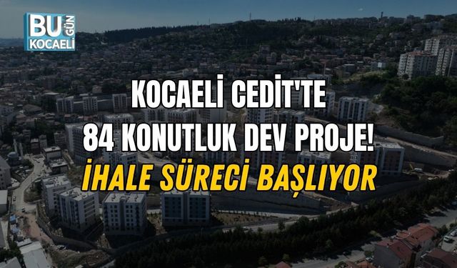 KOCAELİ CEDİT'TE 84 KONUTLUK DEV PROJE! İHALE SÜRECİ BAŞLIYOR
