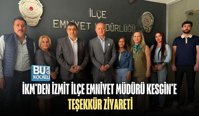 İKM'DEN İZMİT İLÇE EMNİYET MÜDÜRÜ KESGİN'E TEŞEKKÜR ZİYARETİ