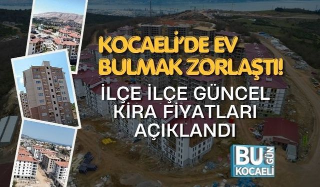 KOCAELİ’DE EV BULMAK ZORLAŞTI! İLÇE İLÇE GÜNCEL KİRA FİYATLARI AÇIKLANDI