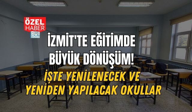 İZMİT'TE EĞİTİMDE BÜYÜK DÖNÜŞÜM! İŞTE YENİLENECEK VE YENİDEN YAPILACAK OKULLAR