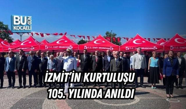 İZMİT’İN KURTULUŞU 105. YILINDA ANILDI
