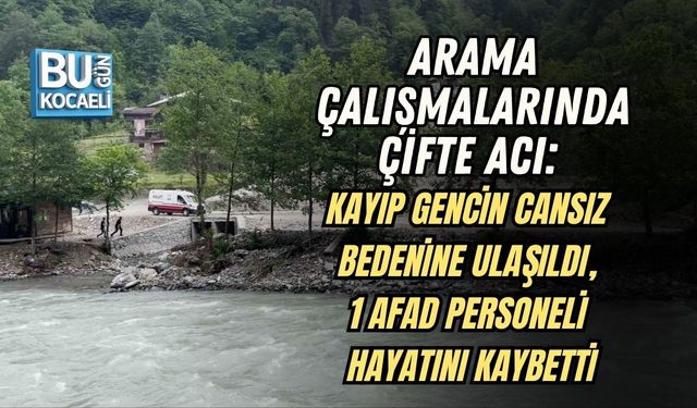 ARAMA ÇALIŞMALARINDA ÇİFTE ACI: KAYIP GENCİN CANSIZ BEDENİNE ULAŞILDI, 1 AFAD PERSONELİ HAYATINI KAYBETTİ