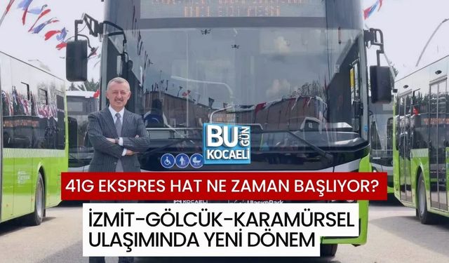41G EKSPRES HAT NE ZAMAN BAŞLIYOR? İZMİT-GÖLCÜK-KARAMÜRSEL ULAŞIMINDA YENİ DÖNEM