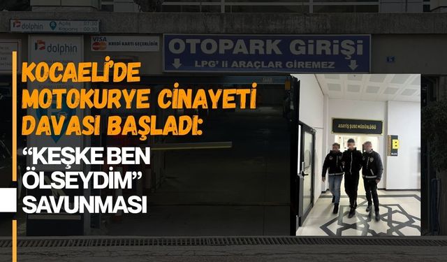 KOCAELİ’DE MOTOKURYE CİNAYETİ DAVASI BAŞLADI: “KEŞKE BEN ÖLSEYDİM” SAVUNMASI