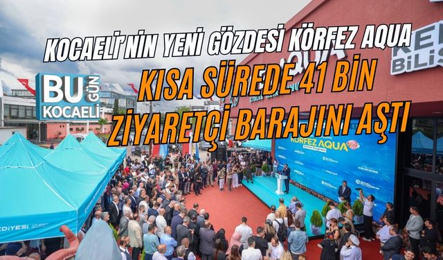 KOCAELİ’NİN YENİ GÖZDESİ KÖRFEZ AQUA, KISA SÜREDE 41 BİN ZİYARETÇİ BARAJINI AŞTI