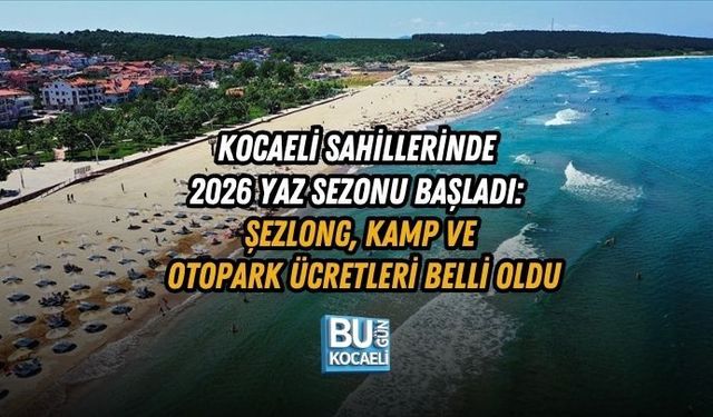 KOCAELİ SAHİLLERİNDE 2026 YAZ SEZONU BAŞLADI: ŞEZLONG, KAMP VE OTOPARK ÜCRETLERİ BELLİ OLDU
