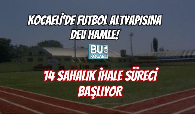 KOCAELİ’DE FUTBOL ALTYAPISINA DEV HAMLE: 14 SAHALIK İHALE SÜRECİ BAŞLIYOR