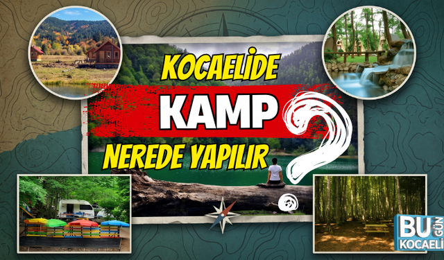 KOCAELİDE NEREDE KAMP YAPILIR? KOCAELİ'NİN EN İYİ 41  KAMP ALANI