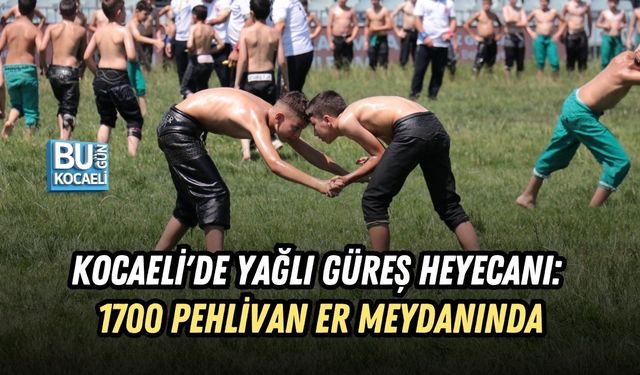KOCAELİ'DE YAĞLI GÜREŞ HEYECANI: 1700 PEHLİVAN ER MEYDANINDA