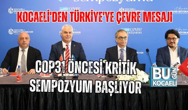 KOCAELİ'DEN TÜRKİYE'YE ÇEVRE MESAJI: COP31 ÖNCESİ KRİTİK SEMPOZYUM BAŞLIYOR