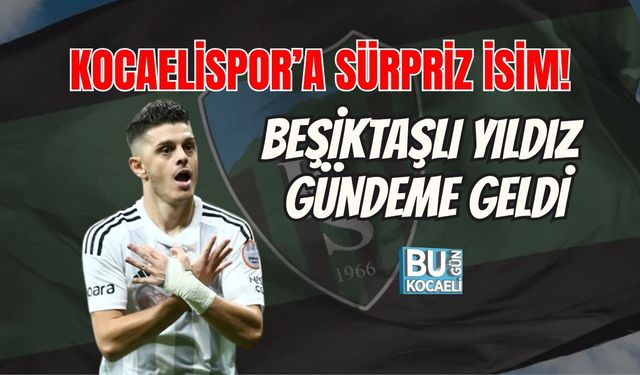 KOCAELİSPOR’A SÜRPRİZ İSİM! BEŞİKTAŞLI YILDIZ GÜNDEME GELDİ