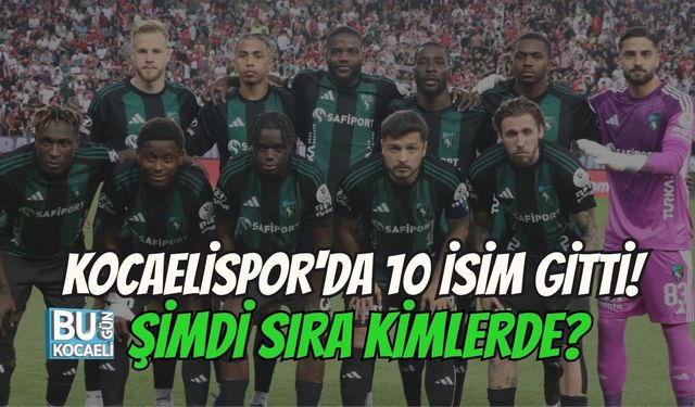 KOCAELİSPOR'DA 10 İSİM GİTTİ! ŞİMDİ SIRA KİMLERDE?