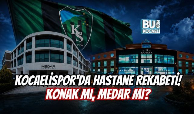 KOCAELİSPOR'DA HASTANE REKABETİ! KONAK MI, MEDAR MI?