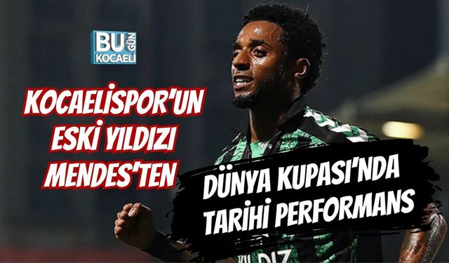 KOCAELİSPOR’UN ESKİ YILDIZI MENDES’TEN DÜNYA KUPASI’NDA TARİHİ PERFORMANS