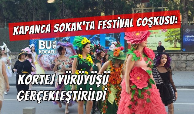 KAPANCA SOKAK’TA FESTİVAL COŞKUSU: KORTEJ YÜRÜYÜŞÜ GERÇEKLEŞTİRİLDİ