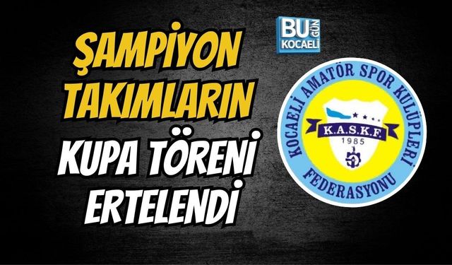 ŞAMPİYON TAKIMLARIN KUPA TÖRENİ ERTELENDİ