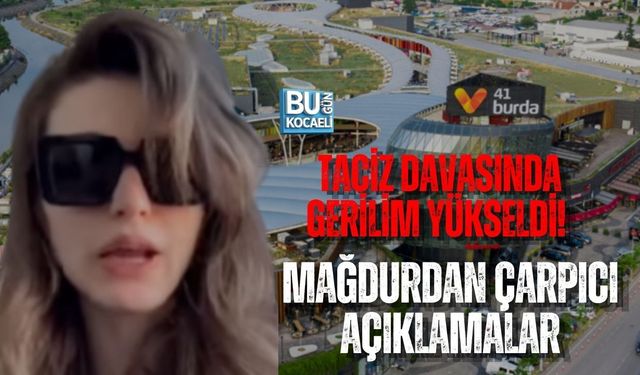 TACİZ DAVASINDA GERİLİM YÜKSELDİ! MAĞDURDAN ÇARPICI AÇIKLAMALAR