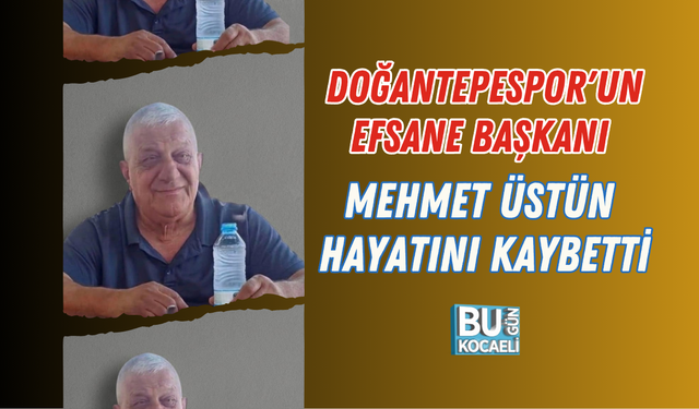 DOĞANTEPESPOR'UN EFSANE BAŞKANI MEHMET ÜSTÜN HAYATINI KAYBETTİ