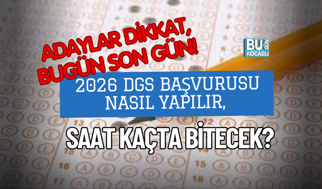 ADAYLAR DİKKAT, BUGÜN SON GÜN! 2026 DGS BAŞVURUSU NASIL YAPILIR, SAAT KAÇTA BİTECEK?