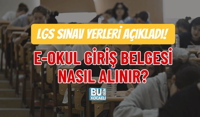 LGS SINAV YERLERİ AÇIKLADI! E-OKUL GİRİŞ BELGESİ NASIL ALINIR?