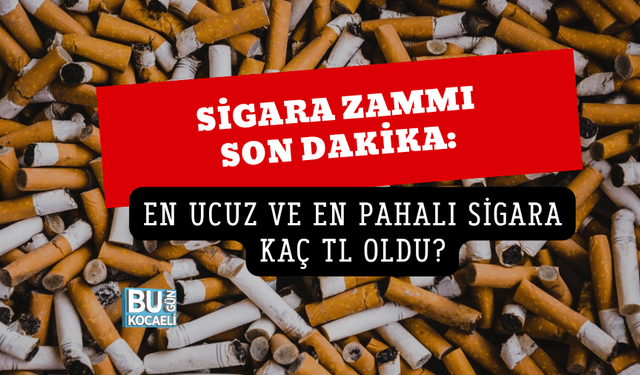 SİGARA ZAMMI SON DAKİKA: EN UCUZ VE EN PAHALI SİGARA KAÇ TL OLDU?