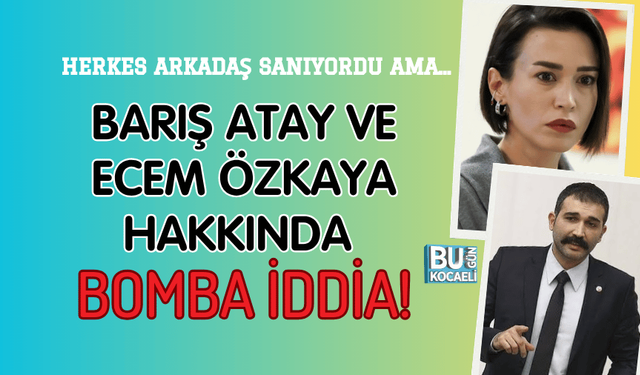 HERKES ARKADAŞ SANIYORDU AMA... BARIŞ ATAY VE ECEM ÖZKAYA HAKKINDA BOMBA İDDİA!