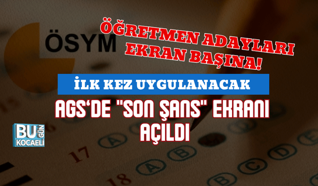 ÖĞRETMEN ADAYLARI EKRAN BAŞINA! İLK KEZ UYGULANACAK AGS’DE "SON ŞANS" EKRANI AÇILDI