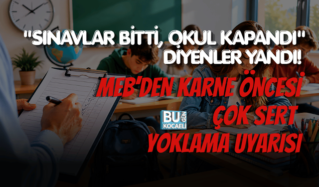 "SINAVLAR BİTTİ, OKUL KAPANDI" DİYENLER YANDI! MEB’DEN KARNE ÖNCESİ ÇOK SERT YOKLAMA UYARISI
