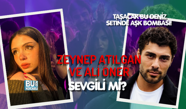 TAŞACAK BU DENİZ SETİNDE AŞK BOMBASI! ZEYNEP ATILGAN VE ALİ ÖNER SEVGİLİ Mİ?