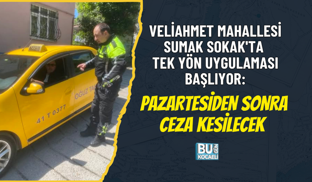 VELİAHMET MAHALLESİ SUMAK SOKAK'TA TEK YÖN UYGULAMASI BAŞLIYOR: PAZARTESİDEN SONRA CEZA KESİLECEK