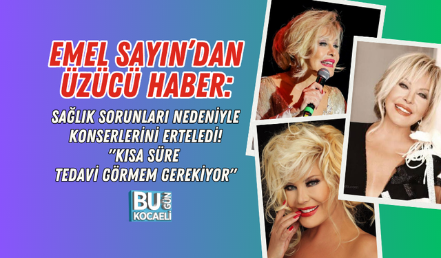 EMEL SAYIN’DAN ÜZÜCÜ HABER: SAĞLIK SORUNLARI NEDENİYLE KONSERLERİNİ ERTELEDİ! "KISA SÜRE TEDAVİ GÖRMEM GEREKİYOR"