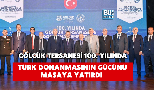 GÖLCÜK TERSANESİ 100. YILINDA TÜRK DONANMASININ GÜCÜNÜ MASAYA YATIRDI